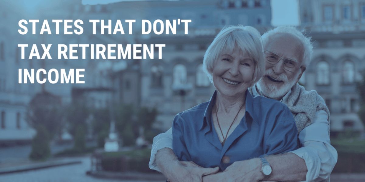 Planning for Retirement Here Are States That Don’t Tax Your Retirement Income