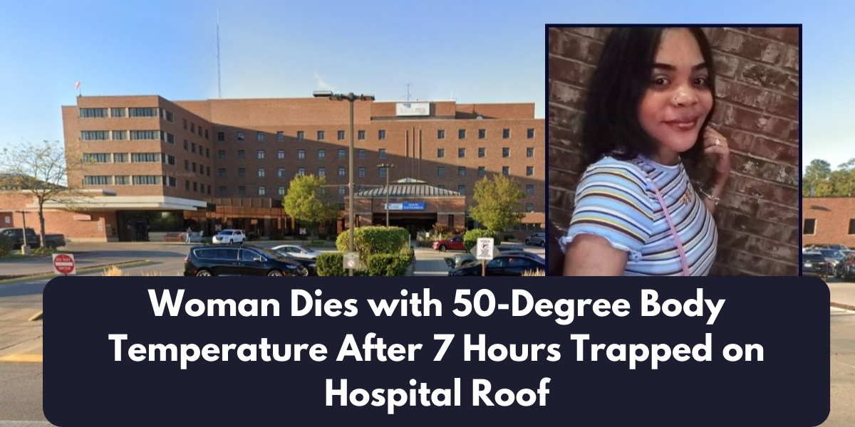 Woman Dies with 50-Degree Body Temperature After 7 Hours Trapped on Hospital Roof