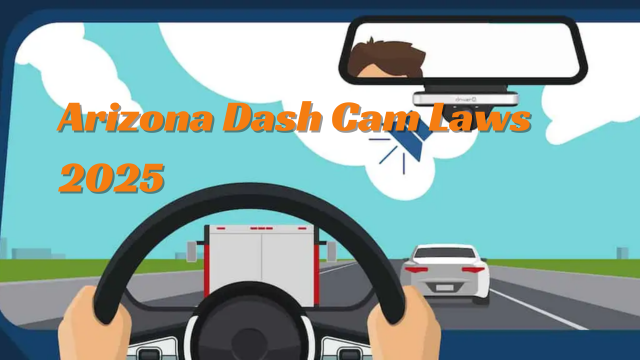 Arizona Dash Cam Laws 2025: What Every Driver Needs to Know