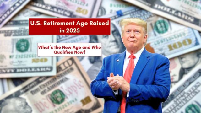 U.S. Raises Retirement Age in 2025 – Find Out the New Age Requirement
